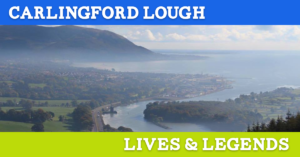 Carlingford Lough Lives and Legends